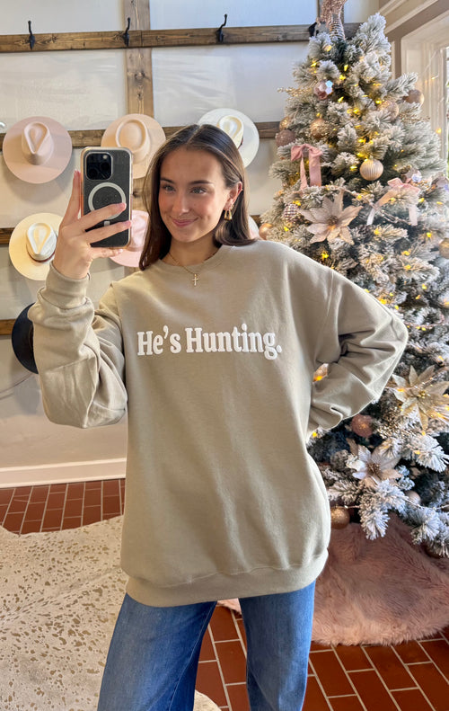 He's Hunting Sweatshirt